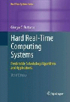 Hard real-time computing systems : predictable scheduling algorithms and applications